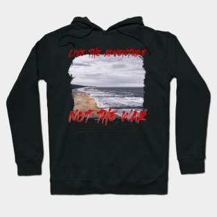 Live The Adventure Not The War Hoodie